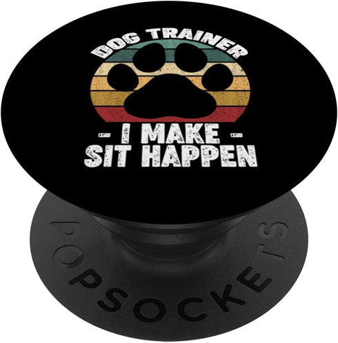 Dog Trainer I Make Sit Happen Funny Pet Training PopSockets Standard PopGrip