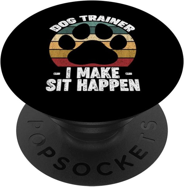 Dog Trainer I Make Sit Happen Funny Pet Training PopSockets Standard PopGrip