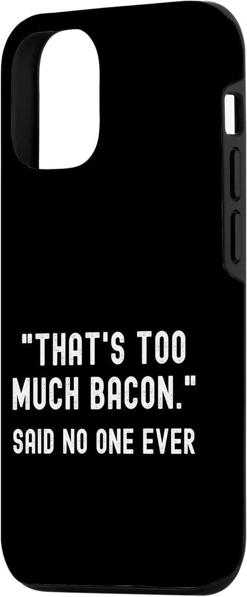 That's Too Much Bacon Said No One Ever 12/12 Case for iPhone Pro