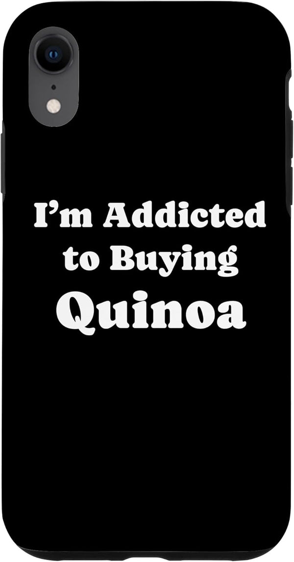 Quinoa Lovers Tees iPhone XR I'm Addicted to Buying Quinoa Funny Quinoa Case