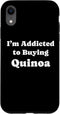 Quinoa Lovers Tees iPhone XR I'm Addicted to Buying Quinoa Funny Quinoa Case