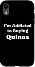 Quinoa Lovers Tees iPhone XR I'm Addicted to Buying Quinoa Funny Quinoa Case