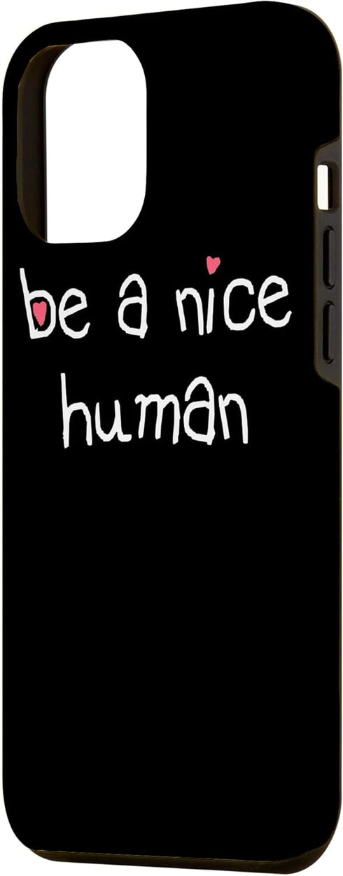 iPhone 13 Pro Max BE A NICE HUMAN Kind Good Person Men Women Kindness Case