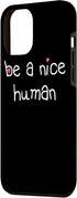 iPhone 13 Pro Max BE A NICE HUMAN Kind Good Person Men Women Kindness Case