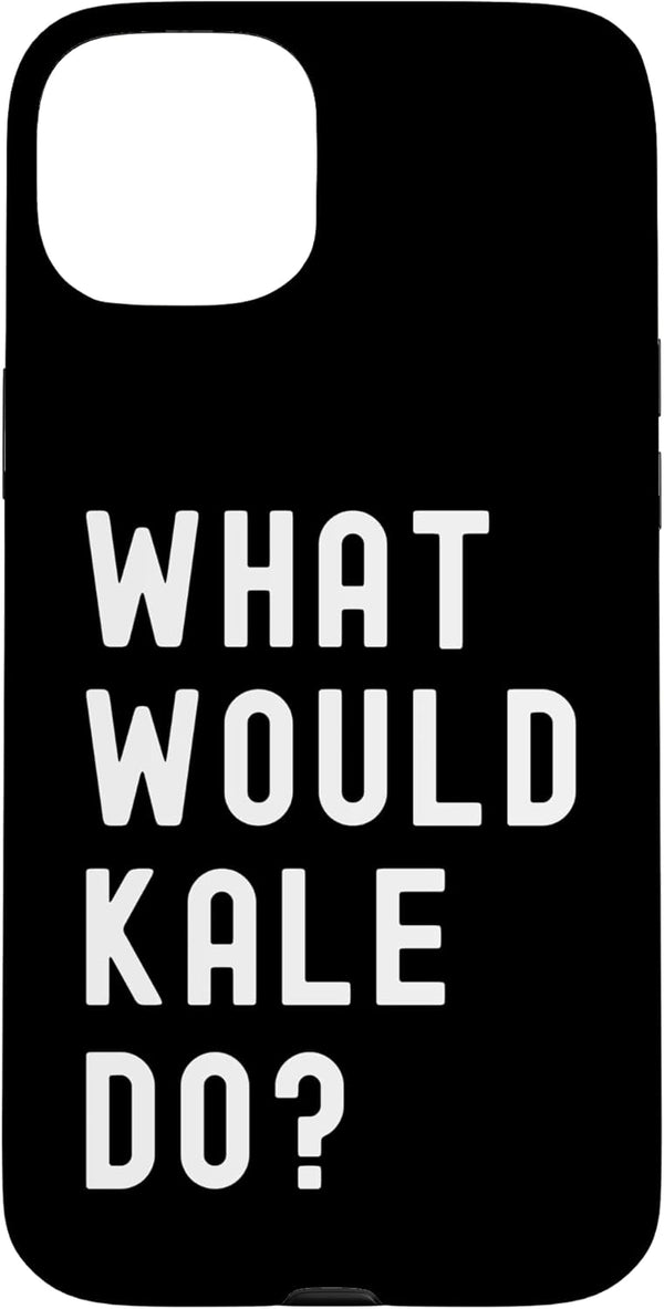 What Would Kale Do? Birthday Name Funny What Would Kale Do? Case for iPhone 15 Plus