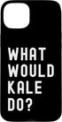 What Would Kale Do? Birthday Name Funny What Would Kale Do? Case for iPhone 15 Plus