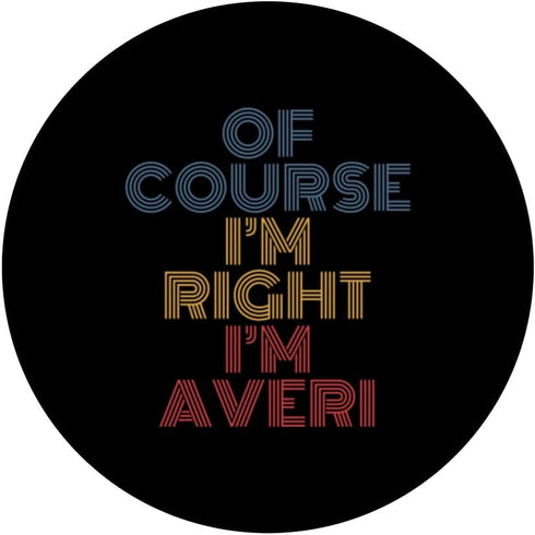 Oh Course I'm Right I'm Averi Personalized Name Funny PopSockets Swappable Grip