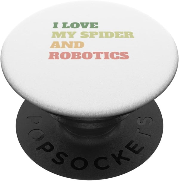 I Love My Spider and Robotics Fun Tee for Mens, Womens, and Kids PopSockets Standard PopGrip