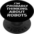 I'm Probably Thinking About Robots - Robotics Kids Boys Girls PopSockets Swappable PopGrip