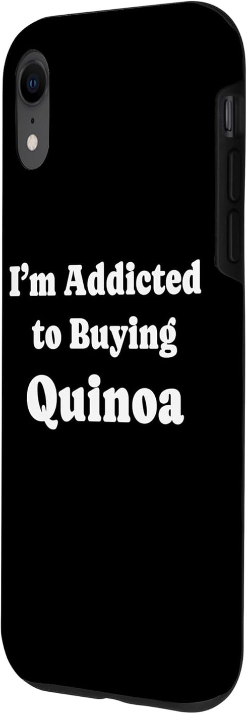 Quinoa Lovers Tees iPhone XR I'm Addicted to Buying Quinoa Funny Quinoa Case