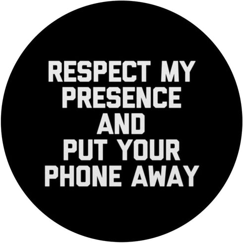 Respect My Presence & Put Your Phone Away, Funny Saying PopSockets Swappable PopGrip
