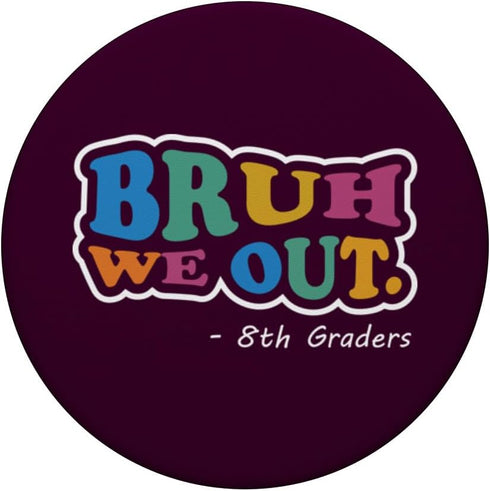 Best End of School Class 8th Graders Bruh We Out PopSockets Standard PopGrip