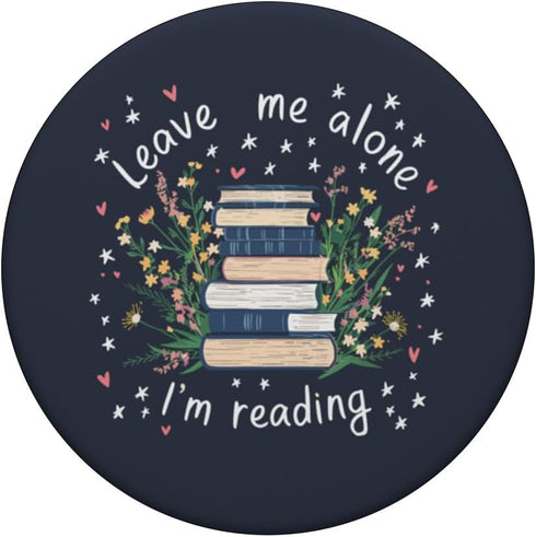 Leave Me Alone I'm Reading Flower Book Lover PopSockets Standard PopGrip