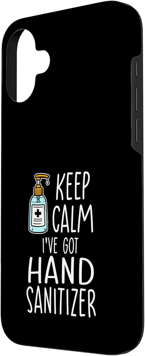 Funny Germaphobe Sanitizer Gift Idea 16 Funny Hygiene Keep Calm Ive Got Hand Sanitizer Case for iPhone Plus