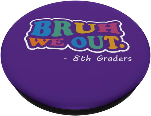 Bruh We Out 8th Graders Best End of School Class PopSockets Standard PopGrip