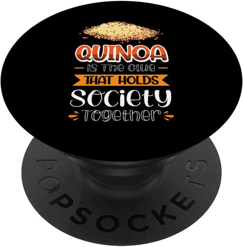 Quinoa Veggie Designs And Gift Ideas Quinoa Is The Glue That Holds Society Together PopSockets Swappable PopGrip