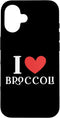 I Love Broccoli Apparel I Love Broccoli Case for iPhone 16