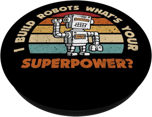 I Build Robots What's Your Super Power Design For Robot Fans PopSockets Swappable PopGrip