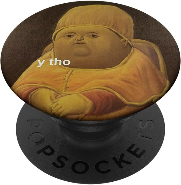 PopSockets Standard PopGrip: Y Tho Funny Fat Face Meme Classical Art Gift