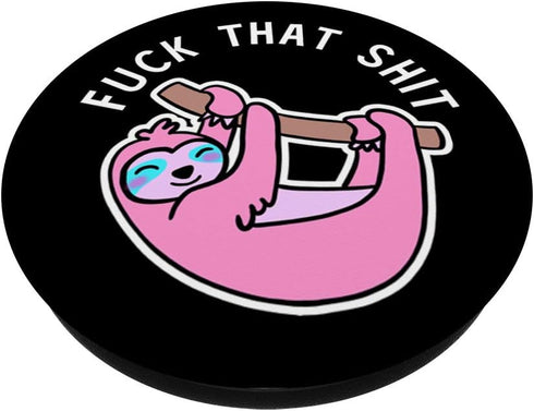Fuck That Shit Pink Sloth Kawaii Animal PopSockets PopGrip: Swappable Grip for Phones & Tablets