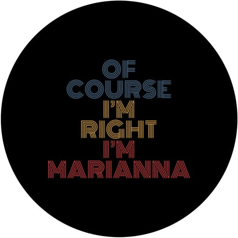 Personalized Name PopSockets Swappable PopGrip, Oh Course I'm Right I'm Marianna, Funny Design
