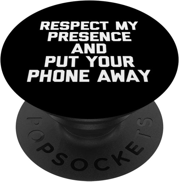Respect My Presence & Put Your Phone Away, Funny Saying PopSockets Swappable PopGrip