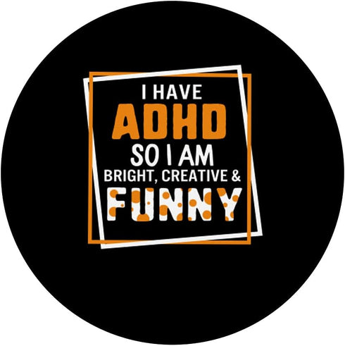 I Have ADHD So I Am Bright Creative Funny Mental Health PopSockets Swappable Grip