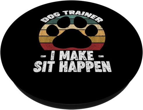 Dog Trainer I Make Sit Happen Funny Pet Training PopSockets Standard PopGrip