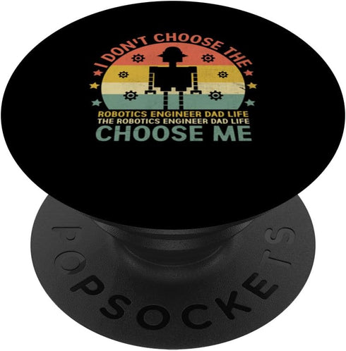 The Robotics Engineer Dad Life Choose Me Robot PopSockets Standard PopGrip