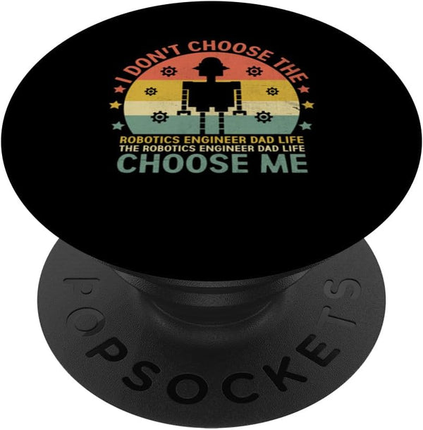 The Robotics Engineer Dad Life Choose Me Robot PopSockets Standard PopGrip