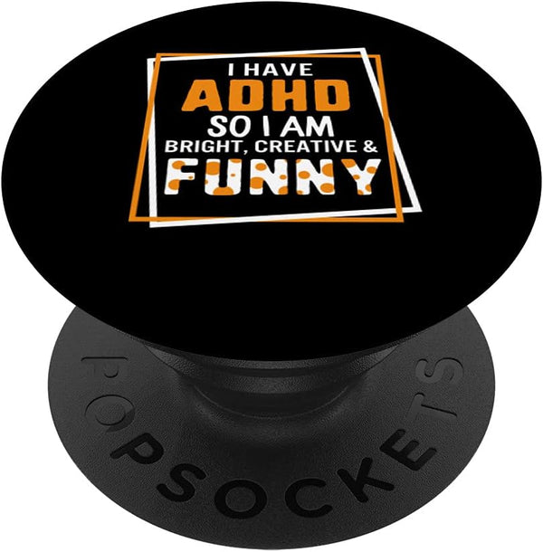 I Have ADHD So I Am Bright Creative Funny Mental Health PopSockets Swappable Grip