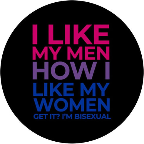 I Like My Men How I Like My Women - I'm Bisexual, Funny PopSockets PopGrip: Swappable Grip for Phones & Tablets