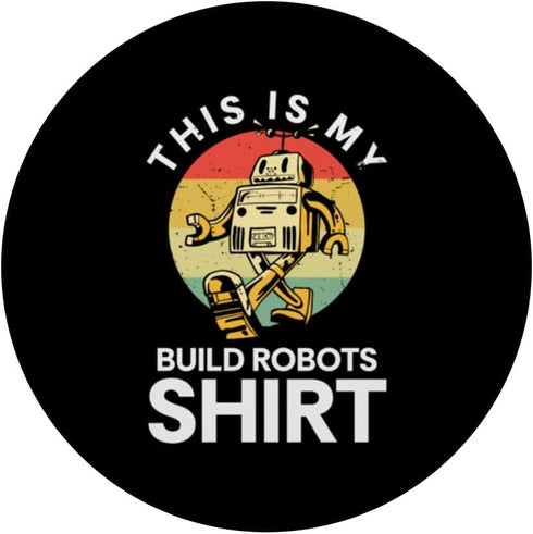 This Is My Build Robots Shirt: Robotics Engineer PopSockets Standard PopGrip