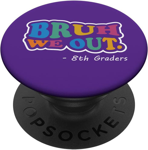 Bruh We Out 8th Graders Best End of School Class PopSockets Standard PopGrip