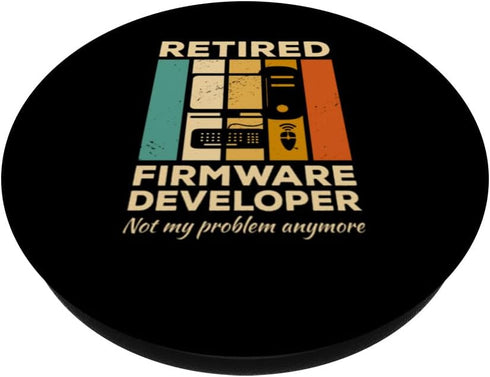 Firmware Developer Gifts Retired Firmware Developer Not My Problem Anymore PopSockets Standard PopGrip