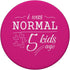 I Was Normal 5 Kids Ago Funny Mom Dad PopSockets Standard PopGrip