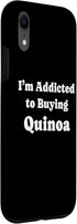 Quinoa Lovers Tees iPhone XR I'm Addicted to Buying Quinoa Funny Quinoa Case