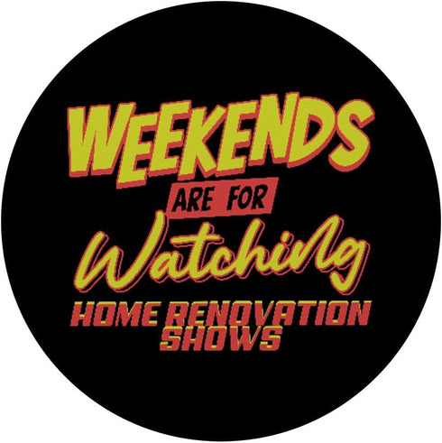 Weekends Watching Home Renovation Shows PopSockets Adhesive PopGrip for Home Shows