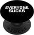 Everyone Sucks - Funny Saying Sarcastic Humor Novelty PopSockets Standard PopGrip