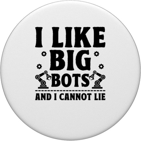 I Like Big Bots And I Cannot Lie PopSockets Standard Robotics Engineer Robots