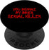 You Inspire My Inner Serial Killer Funny True Crime PopSockets PopGrip: Swappable Grip for Phones & Tablets Standard