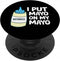 Mayo Lover Mayonnaise Lover Gifts I Put Mayo On My Mayo Funny Mayonnaise PopSockets Adhesive PopGrip