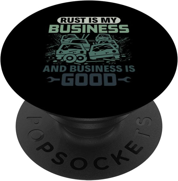 Rust is My Business - Scrapyard Junkyard Scrapper PopSockets Standard PopGrip