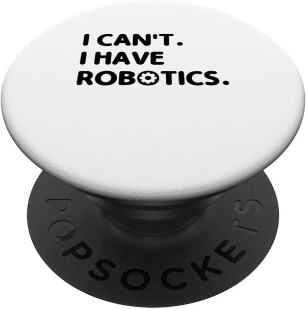 I Can't I Have Robotics Engineer Robots PopSockets Standard PopGrip