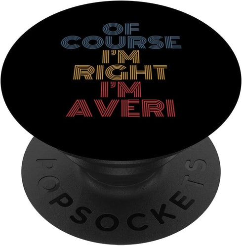 Oh Course I'm Right I'm Averi Personalized Name Funny PopSockets Swappable Grip