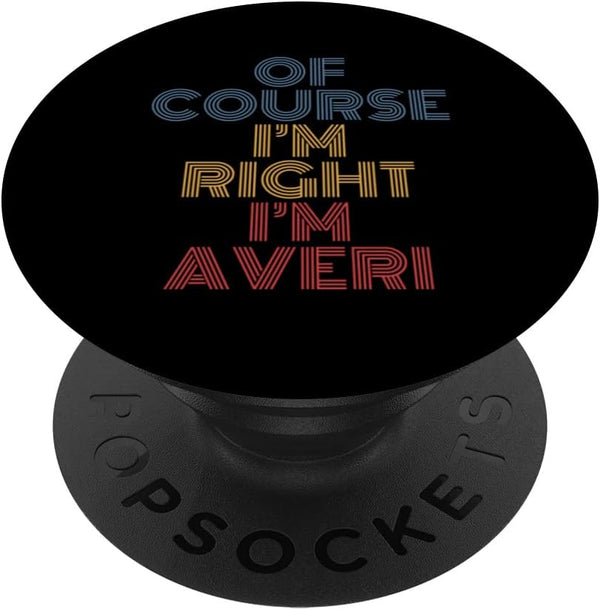 Oh Course I'm Right I'm Averi Personalized Name Funny PopSockets Swappable Grip