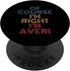 Oh Course I'm Right I'm Averi Personalized Name Funny PopSockets Swappable Grip