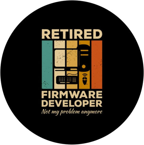 Firmware Developer Gifts Retired Firmware Developer Not My Problem Anymore PopSockets Standard PopGrip