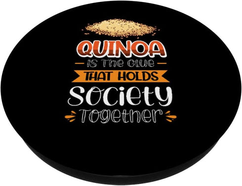 Quinoa Veggie Designs And Gift Ideas Quinoa Is The Glue That Holds Society Together PopSockets Swappable PopGrip