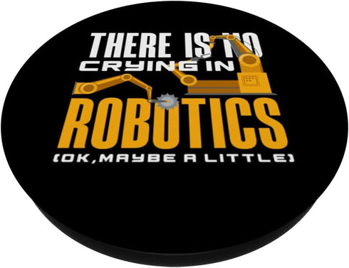 There Is No Crying In Robotics Robot Engineering Robotics PopSockets Standard PopGrip